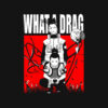 What A Drag Anime T-shirt