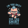 Too Sexy For This Shirt Anime T-shirt