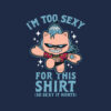 Too Sexy For This Shirt Anime T-shirt