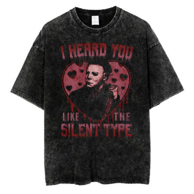 I Heard You Like The Silent Type Michael Myers T-shirt, Halloween Movie T-shirt, Halloween T-shirt