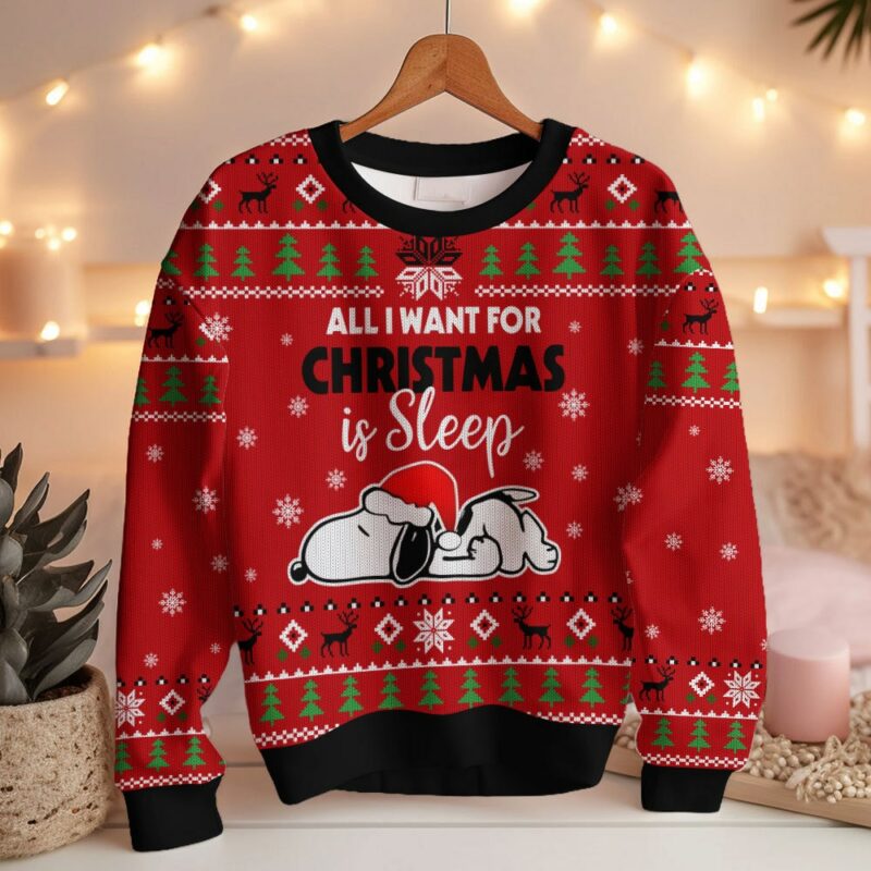 All I want for Christmas is Sleep Snoopy - Snoopy Ugly Sweater