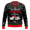 All I want for Christmas is Sleep Snoopy - Snoopy Ugly Sweater