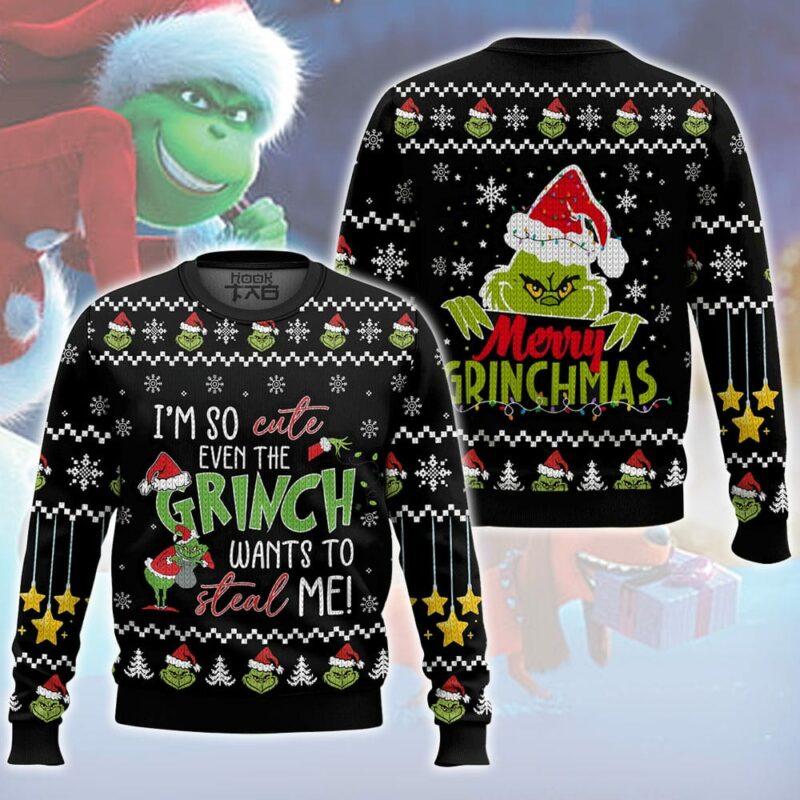 I'm So Cute Even The Grinch Wants To Steal Me - The Grinch Ugly Sweater