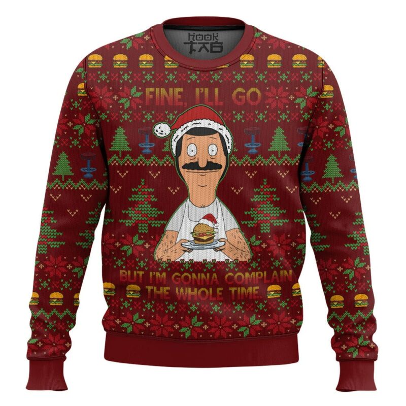 Bob Belcher Fine I'll Go But I'm Gonna Complain The Whole Time Bob's Burgers Ugly Sweater