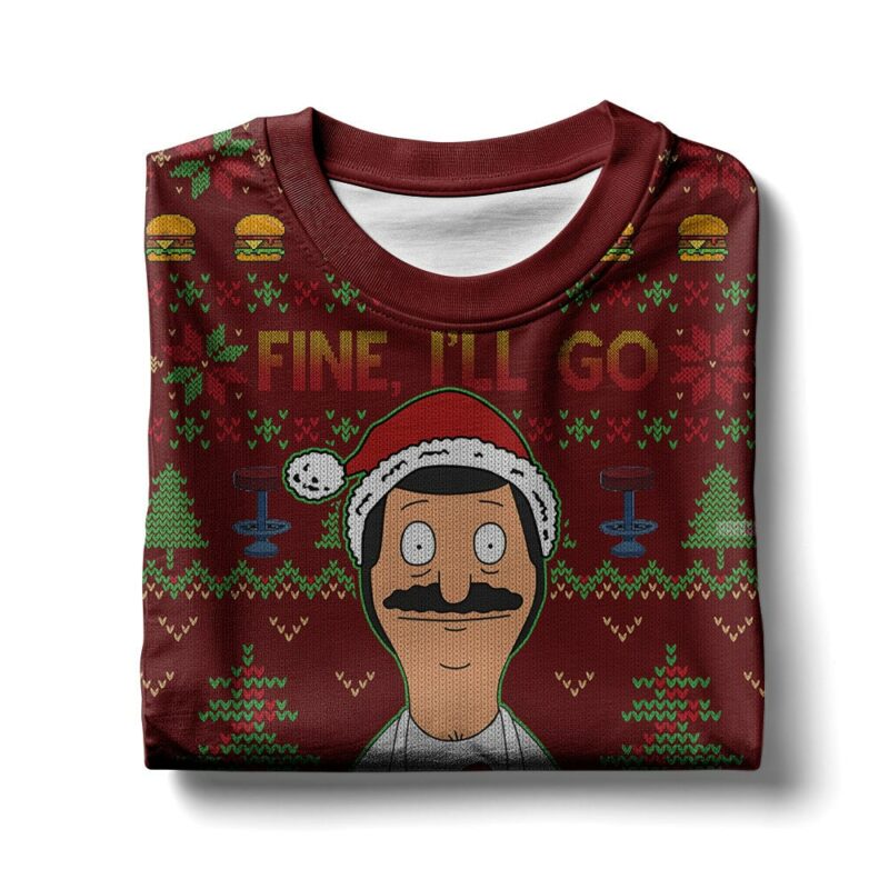 Bob Belcher Fine I'll Go But I'm Gonna Complain The Whole Time Bob's Burgers Ugly Sweater