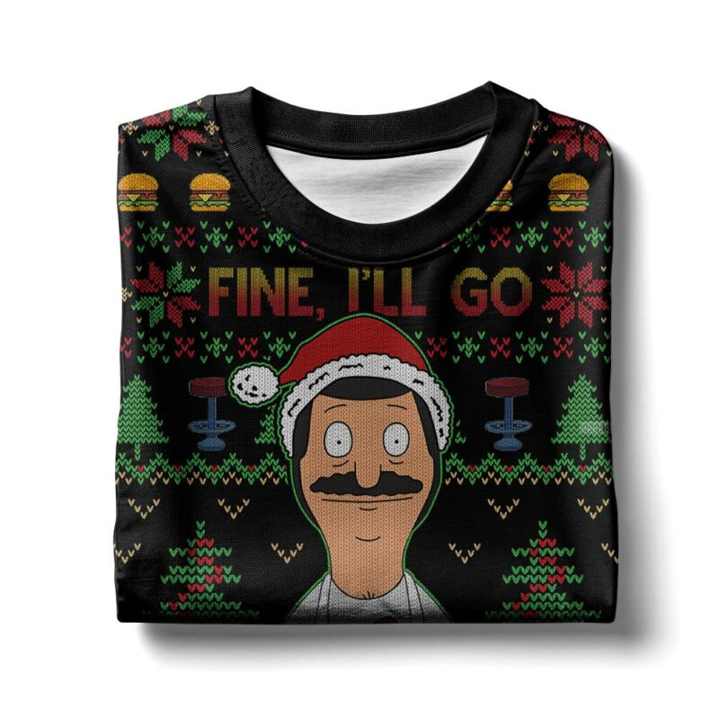 Bob Belcher Fine I'll Go But I'm Gonna Complain The Whole Time Bob's Burgers Ugly Sweater