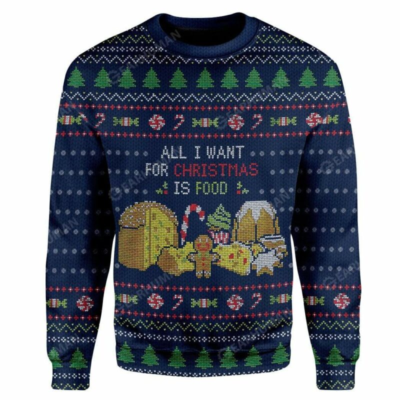 Ugly All I Want For Christmas Is Food Custom Sweater Apparel