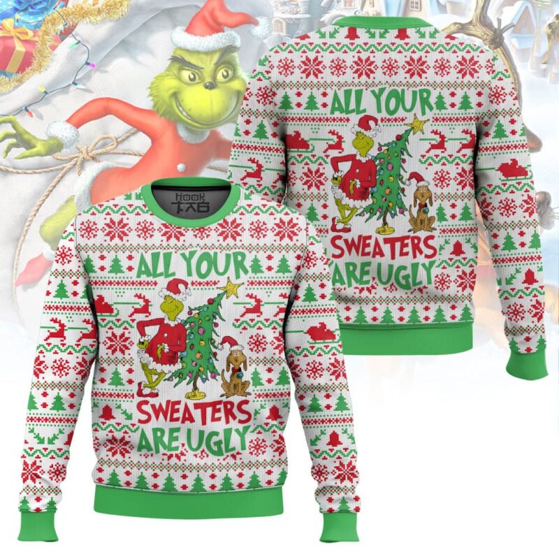 All your sweater are ugly, Grinch Christmas Ugly Sweater