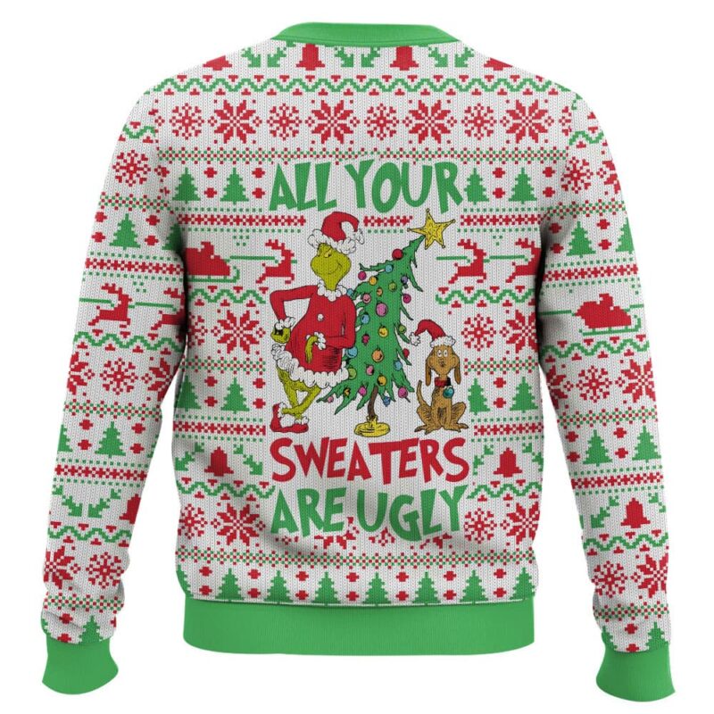 All your sweater are ugly, Grinch Christmas Ugly Sweater