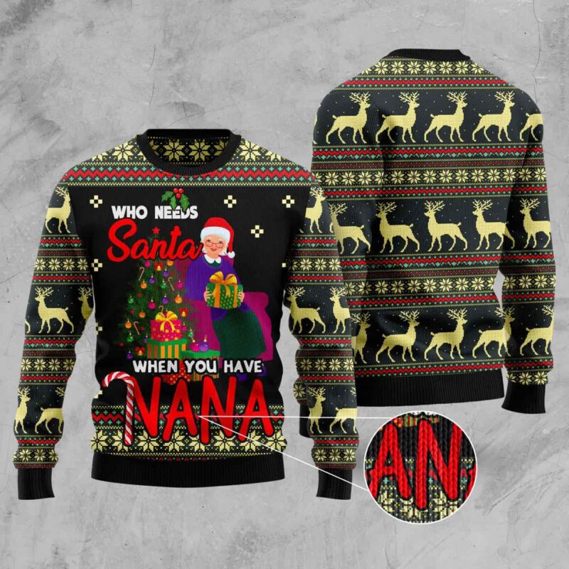 Who Needs Santa When You Have Nana Ugly Christmas Sweater