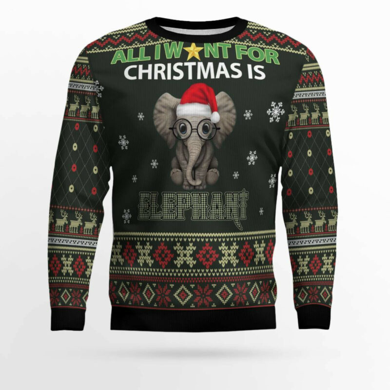 All I Want For Christmas Is Elephant Ugly Christmas Sweater