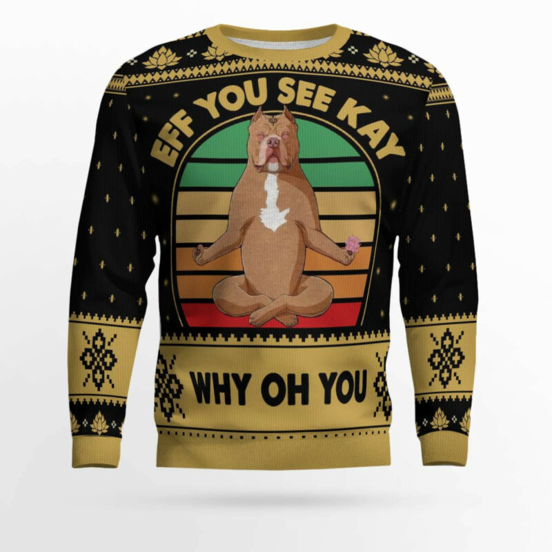 Pitbull Eff You See Kay Why Oh You Ugly Christmas Sweater