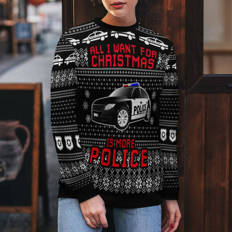 All I Want For Christmas Is More Police Ugly Christmas Sweater