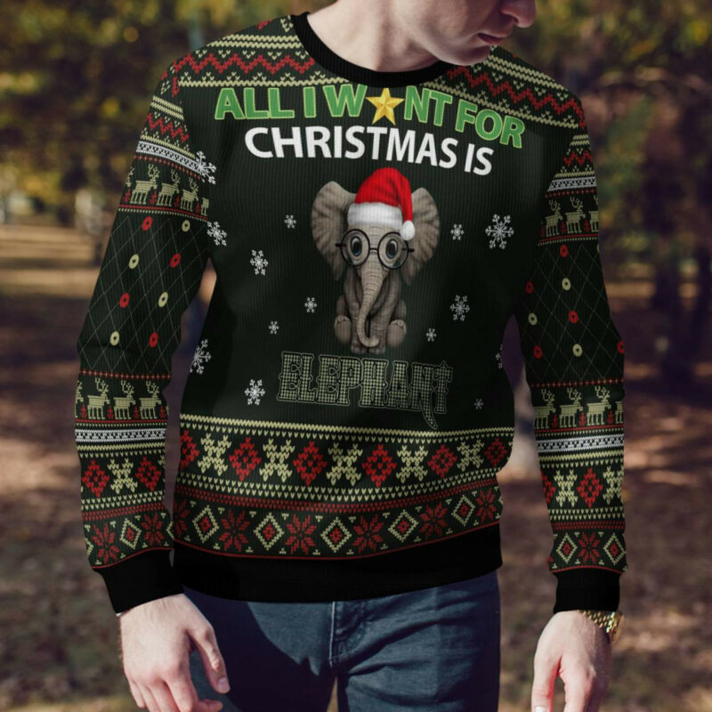 All I Want For Christmas Is Elephant Ugly Christmas Sweater