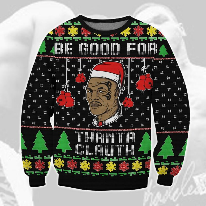 Mike Tyson Be Good For Thanta Clauth Ugly Sweater