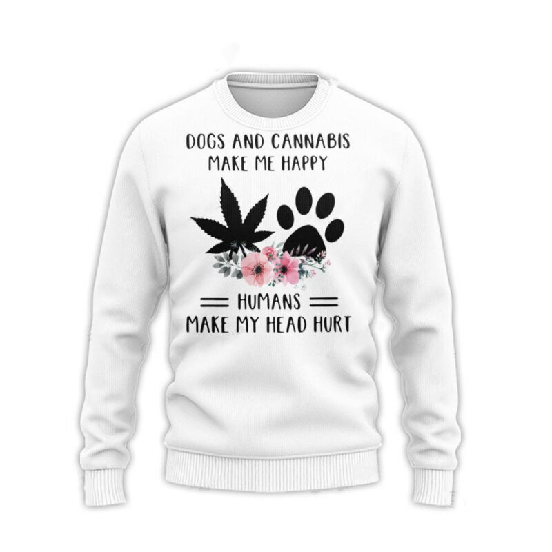 Dogs And Cannabis Make Me Happy Humans Make My Head Hurt Ugly Sweater