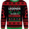 Legends Are Born In December Ugly Christmas Sweater