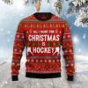 All I Want For Christmas Is Hockey Ugly Sweater