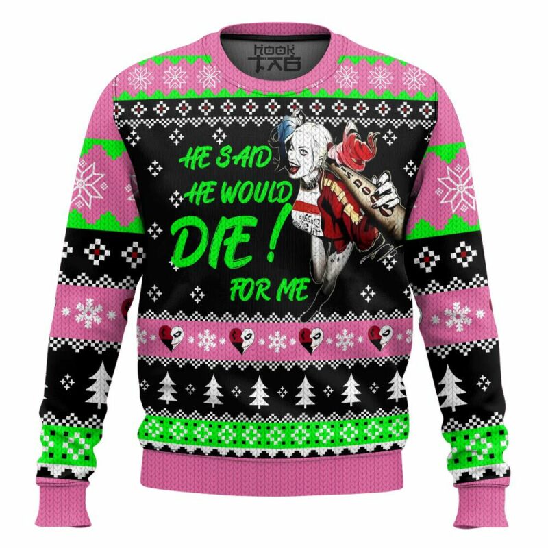 He Said He Would! Die For Me Harley Quinn Ugly Sweater