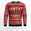 Who Need Santa I've got Mama Ugly Christmas Sweater