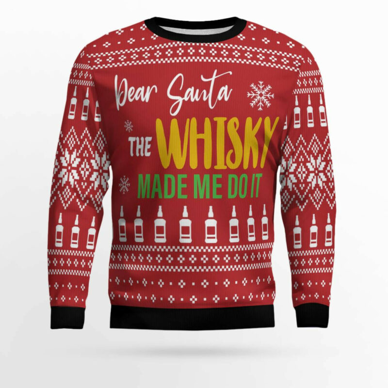 Dear Santa The Whisky Made Me Do It Ugly Christmas Sweater