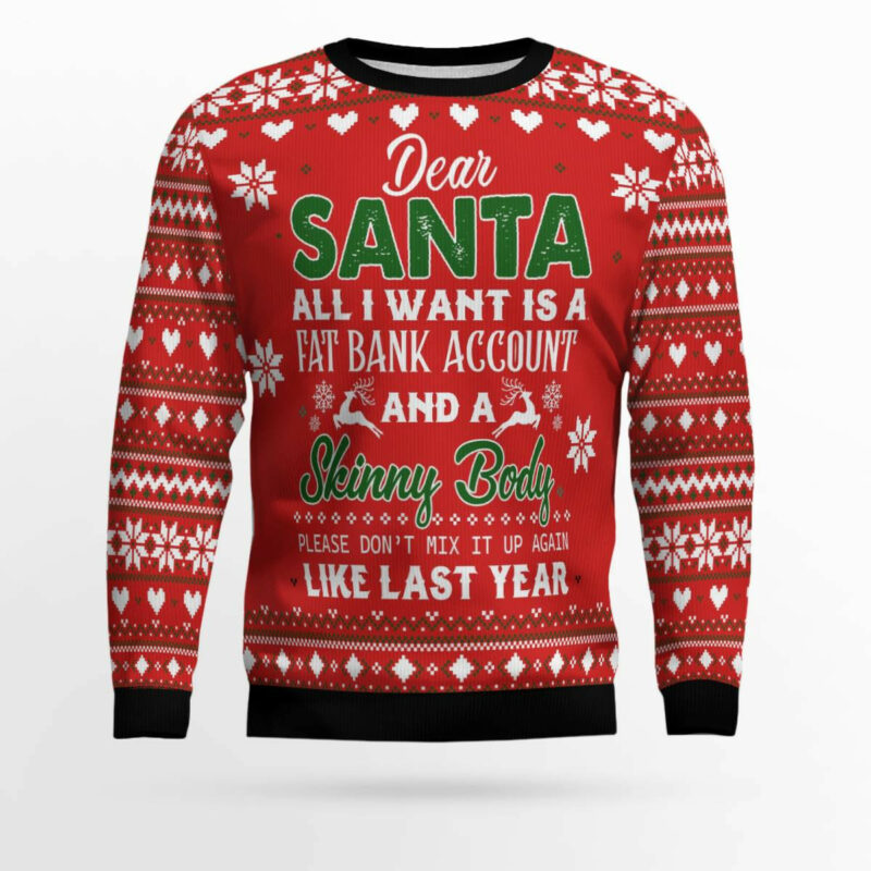 Dear Santa All I want Fat Bank Account Skinny Body Ugly Christmas Sweater