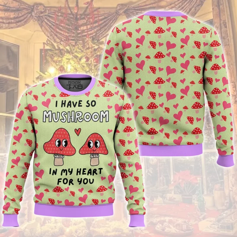 "I have so Mushroom in My Heart for You" Valentine Funny Sweater