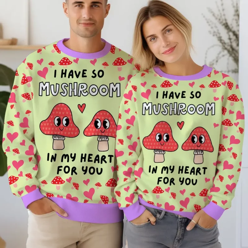 "I have so Mushroom in My Heart for You" Valentine Funny Sweater