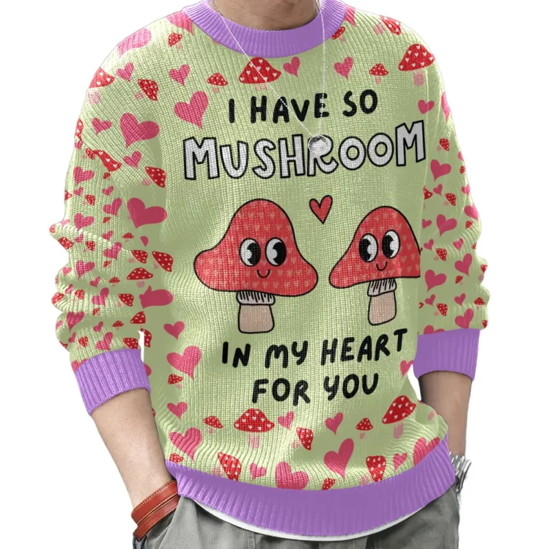 "I have so Mushroom in My Heart for You" Valentine Funny Sweater