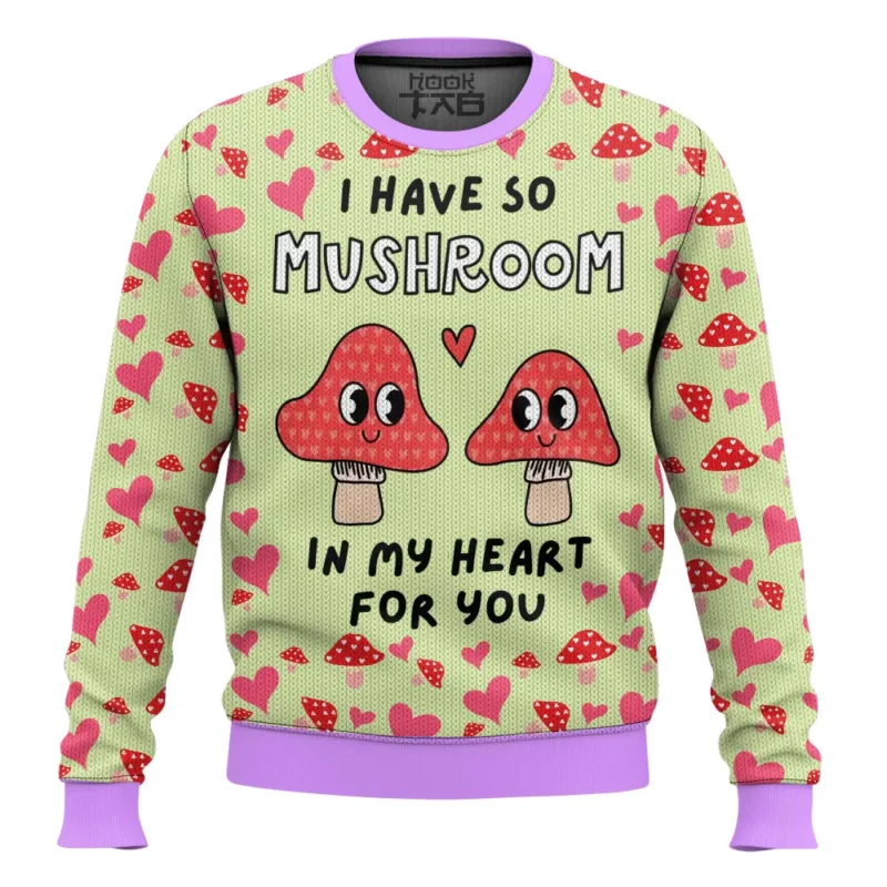 "I have so Mushroom in My Heart for You" Valentine Funny Sweater