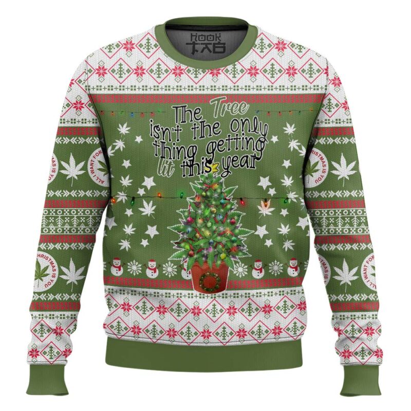 Hooktab 420 The Tree Ain't The Only Thing Getting Lit This Year Ugly Christmas Sweater