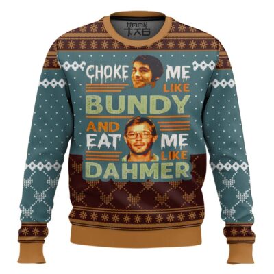 Hooktab Jeffrey Dahmer Ted Bundy Choke Me Like Bundy And Eat Me Like Dahmer Ugly Christmas Sweater