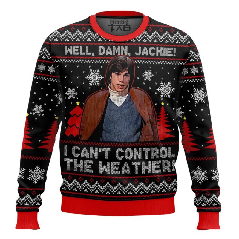Hooktab Well, Damn Jackie, I Can't Control The Weather Ugly Christmas Sweater